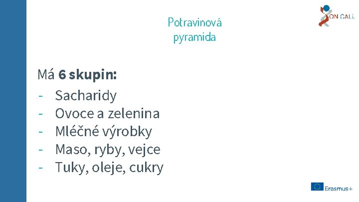 Potravinová pyramida Má 6 skupin: - Sacharidy - Ovoce a zelenina - Mléčné výrobky