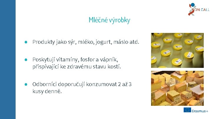 Mléčné výrobky ● Produkty jako sýr, mléko, jogurt, máslo atd. ● Poskytují vitamíny, fosfor