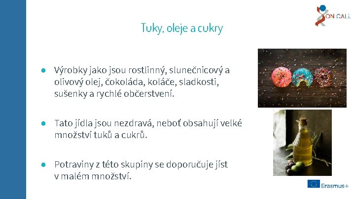 Tuky, oleje a cukry ● Výrobky jako jsou rostlinný, slunečnicový a olivový olej, čokoláda,