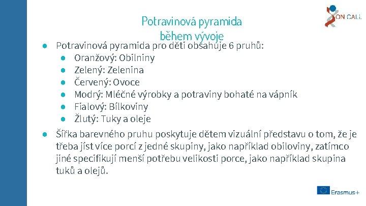 Potravinová pyramida během vývoje ● Potravinová pyramida pro děti obsahuje 6 pruhů: ● Oranžový: