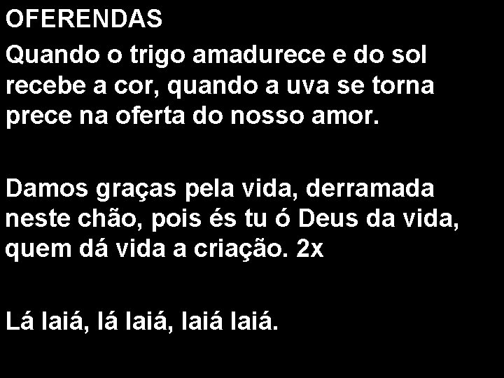 OFERENDAS Quando o trigo amadurece e do sol recebe a cor, quando a uva