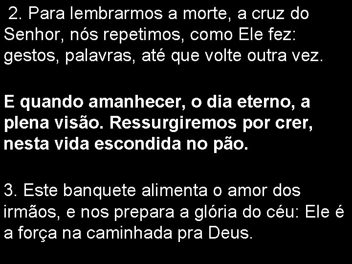  2. Para lembrarmos a morte, a cruz do Senhor, nós repetimos, como Ele