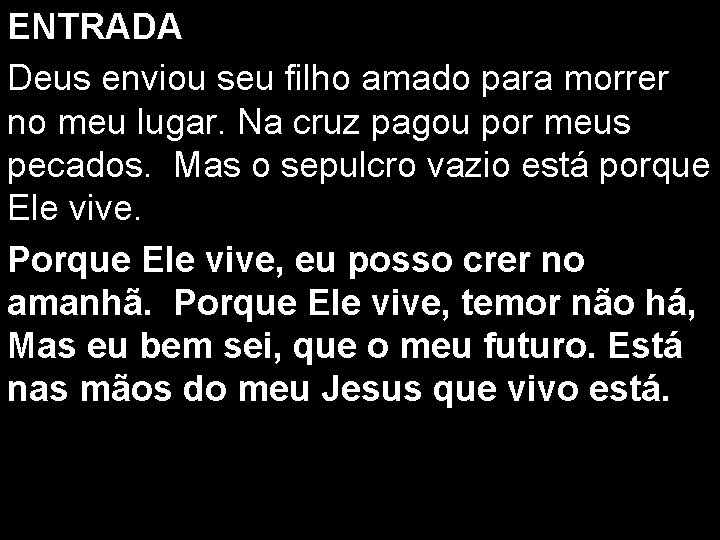 ENTRADA Deus enviou seu filho amado para morrer no meu lugar. Na cruz pagou