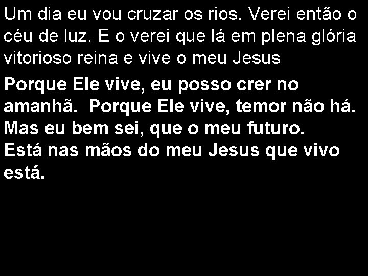 Um dia eu vou cruzar os rios. Verei então o céu de luz. E