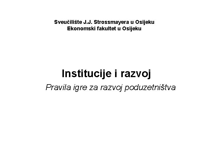 Sveučilište J. J. Strossmayera u Osijeku Ekonomski fakultet u Osijeku Institucije i razvoj Pravila