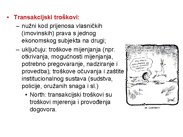  • Transakcijski troškovi: – nužni kod prijenosa vlasničkih (imovinskih) prava s jednog ekonomskog