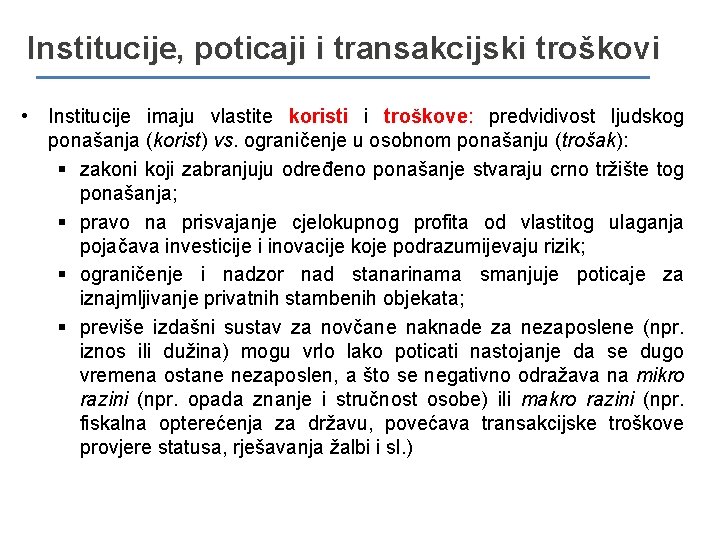 Institucije, poticaji i transakcijski troškovi • Institucije imaju vlastite koristi i troškove: predvidivost ljudskog