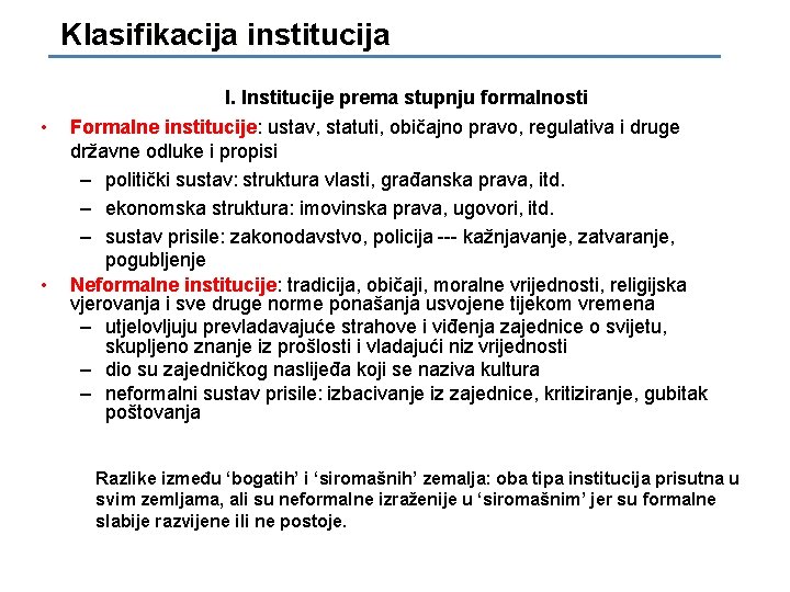 Klasifikacija institucija • • I. Institucije prema stupnju formalnosti Formalne institucije: ustav, statuti, običajno