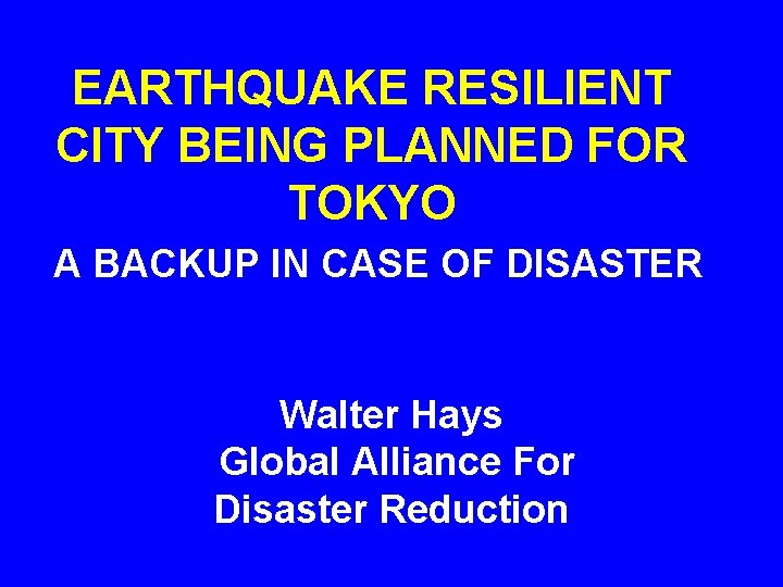 EARTHQUAKE RESILIENT CITY BEING PLANNED FOR TOKYO A BACKUP IN CASE OF DISASTER Walter