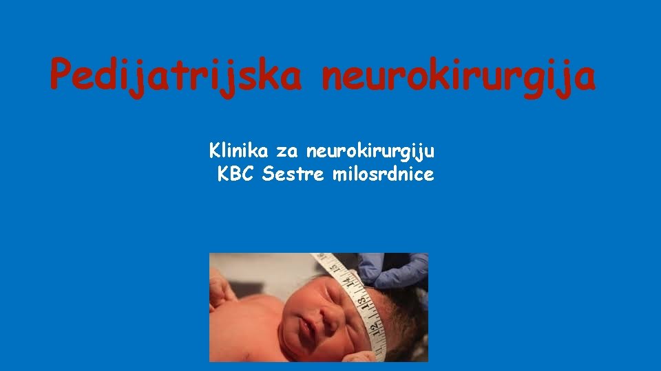 Pedijatrijska neurokirurgija Klinika za neurokirurgiju KBC Sestre milosrdnice 