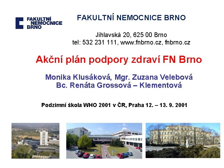 FAKULTNÍ NEMOCNICE BRNO Jihlavská 20, 625 00 Brno tel: 532 231 111, www. fnbrno.