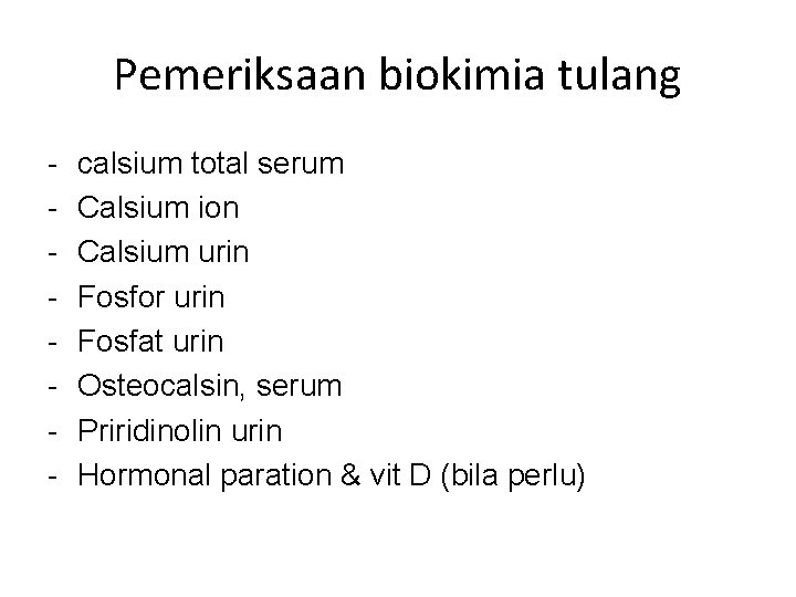 Pemeriksaan biokimia tulang - calsium total serum Calsium ion Calsium urin Fosfor urin Fosfat