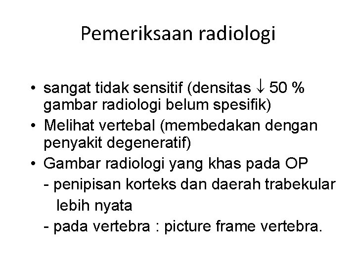 Pemeriksaan radiologi • sangat tidak sensitif (densitas 50 % gambar radiologi belum spesifik) •