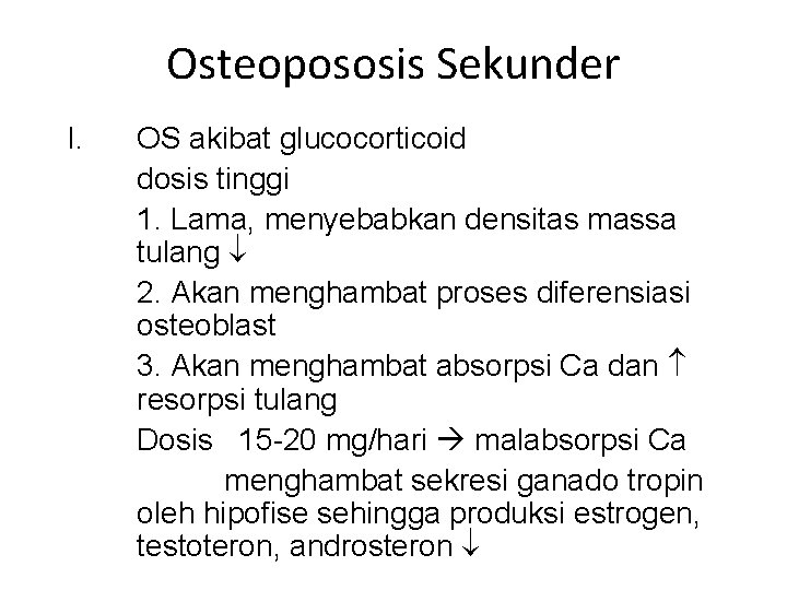 Osteopososis Sekunder I. OS akibat glucocorticoid dosis tinggi 1. Lama, menyebabkan densitas massa tulang