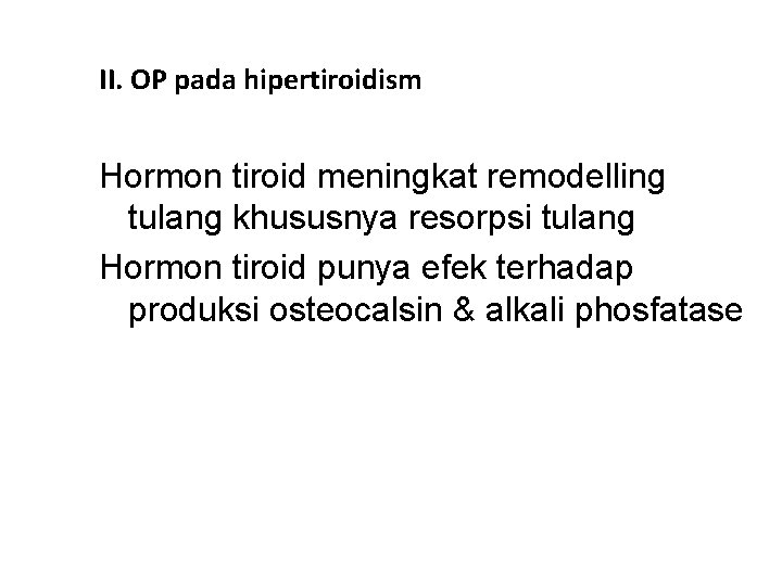 II. OP pada hipertiroidism Hormon tiroid meningkat remodelling tulang khususnya resorpsi tulang Hormon tiroid