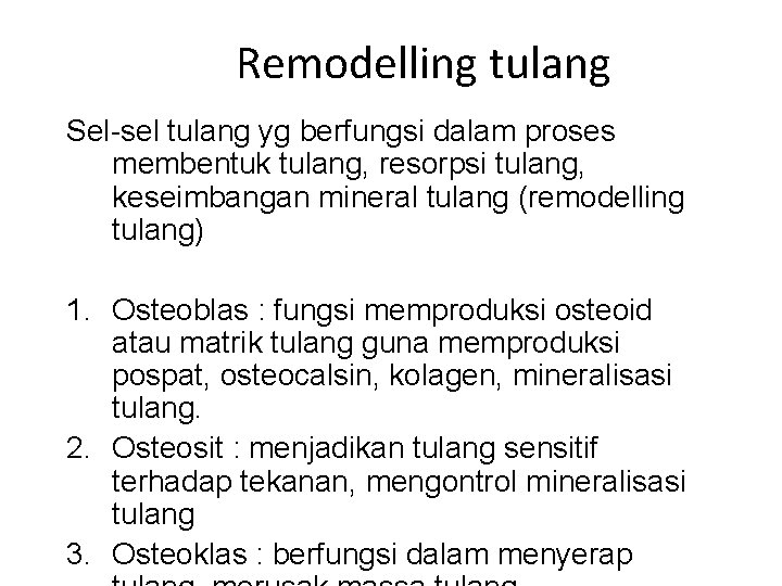 Remodelling tulang Sel-sel tulang yg berfungsi dalam proses membentuk tulang, resorpsi tulang, keseimbangan mineral