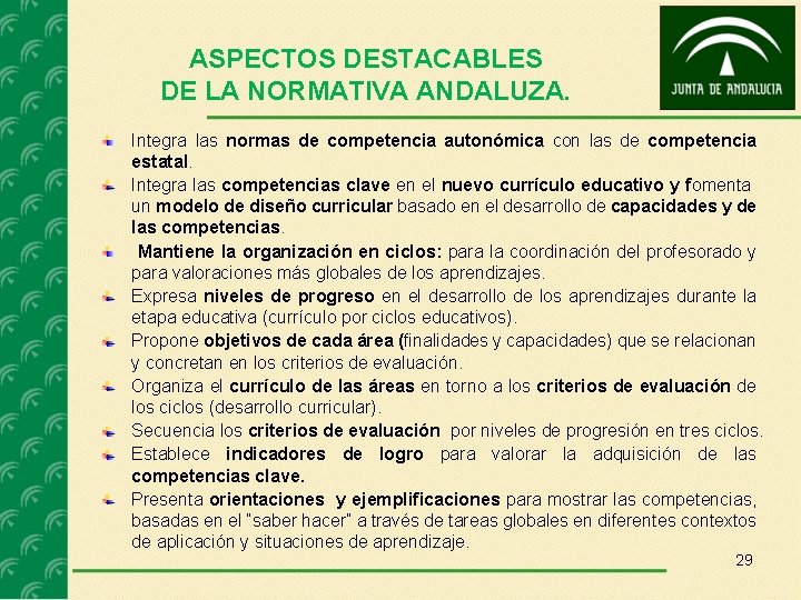 ASPECTOS DESTACABLES DE LA NORMATIVA ANDALUZA. Integra las normas de competencia autonómica con las