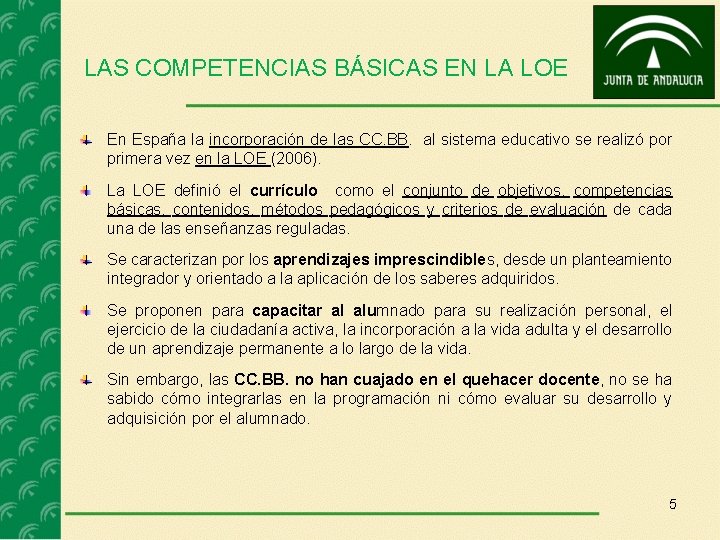 LAS COMPETENCIAS BÁSICAS EN LA LOE En España la incorporación de las CC. BB.