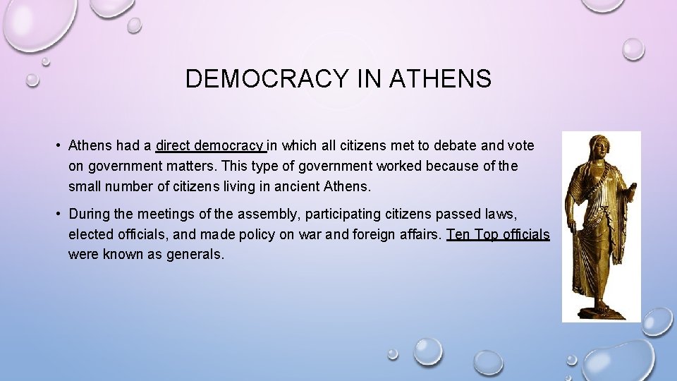 DEMOCRACY IN ATHENS • Athens had a direct democracy in which all citizens met