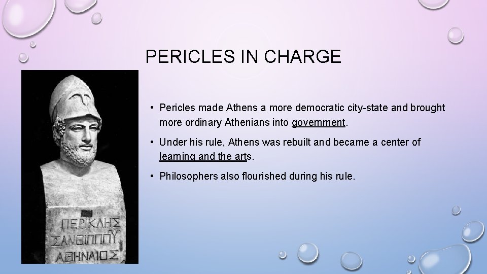 PERICLES IN CHARGE • Pericles made Athens a more democratic city-state and brought more