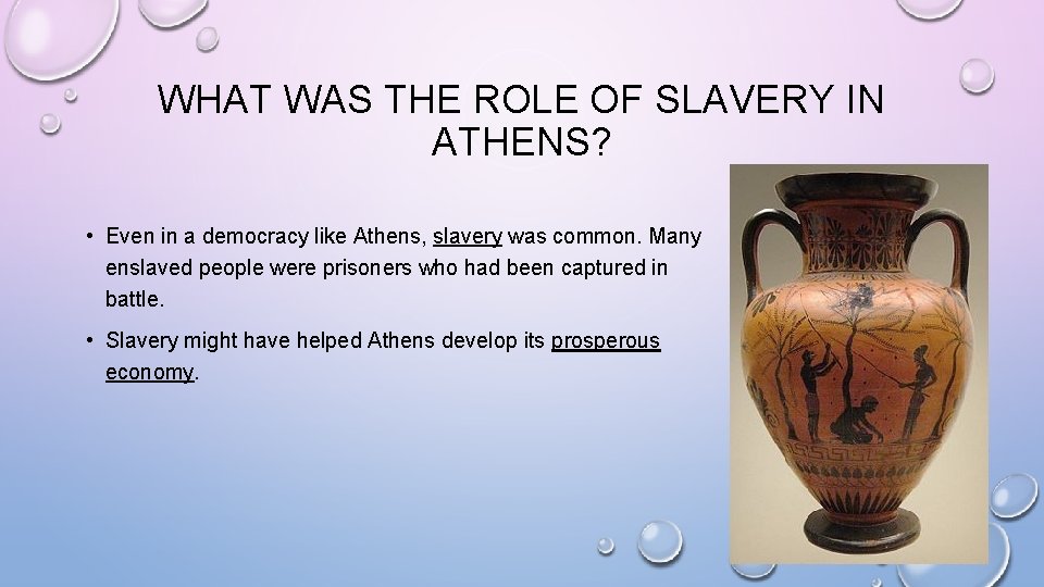 WHAT WAS THE ROLE OF SLAVERY IN ATHENS? • Even in a democracy like