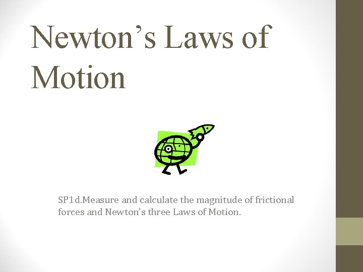 Newton’s Laws of Motion SP 1 d. Measure and calculate the magnitude of frictional Newton’s Laws of Motion SP 1 d. Measure and calculate the magnitude of frictional