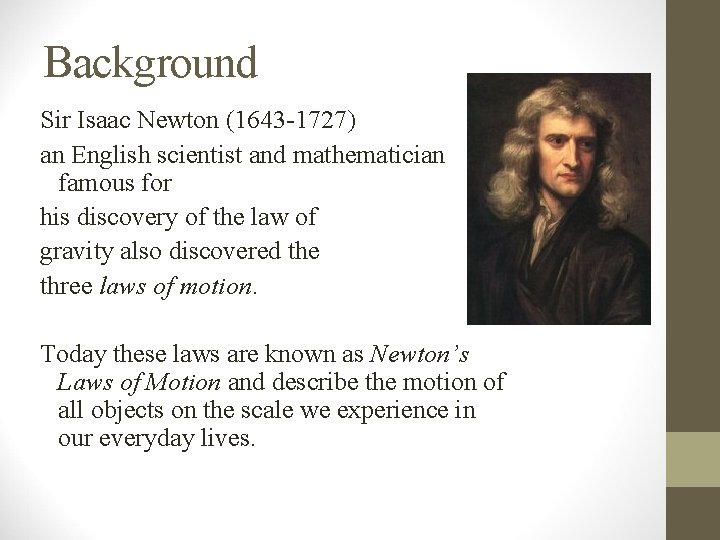 Background Sir Isaac Newton (1643 -1727) an English scientist and mathematician famous for his Background Sir Isaac Newton (1643 -1727) an English scientist and mathematician famous for his