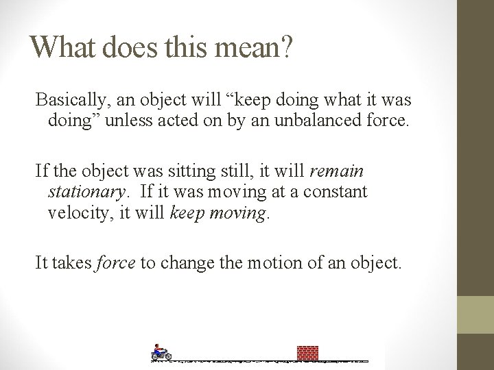 What does this mean? Basically, an object will “keep doing what it was doing” What does this mean? Basically, an object will “keep doing what it was doing”