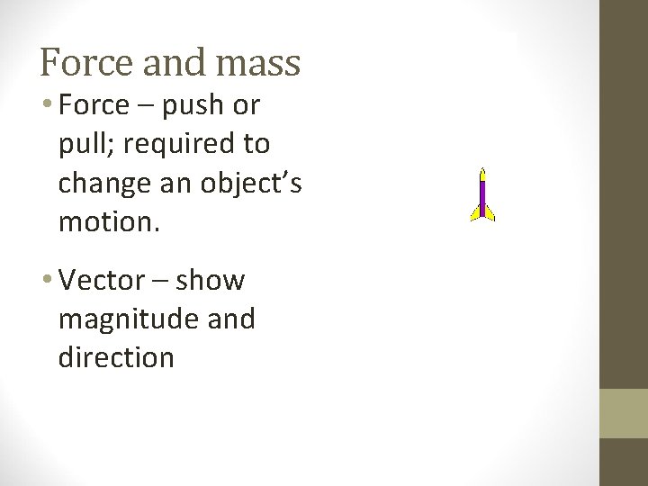 Force and mass • Force – push or pull; required to change an object’s Force and mass • Force – push or pull; required to change an object’s