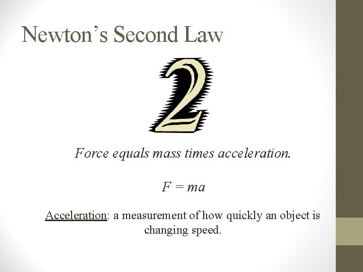 Newton’s Second Law Force equals mass times acceleration. F = ma Acceleration: a measurement Newton’s Second Law Force equals mass times acceleration. F = ma Acceleration: a measurement