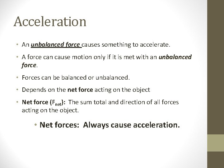 Acceleration • An unbalanced force causes something to accelerate. • A force can cause Acceleration • An unbalanced force causes something to accelerate. • A force can cause