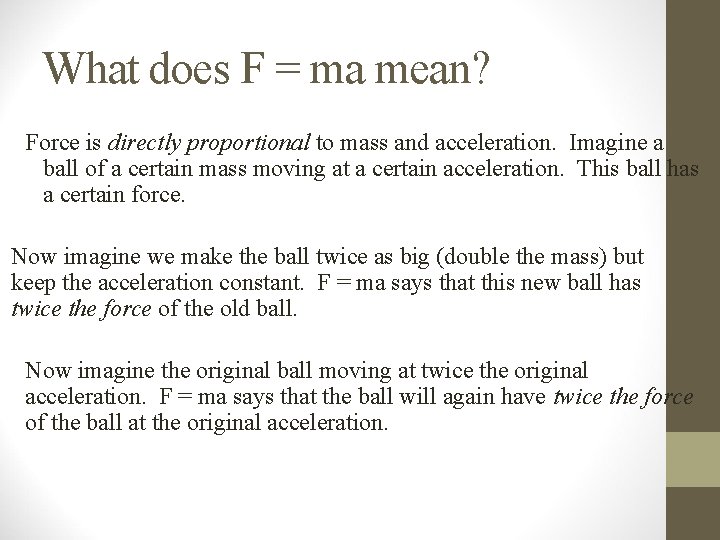 What does F = ma mean? Force is directly proportional to mass and acceleration. What does F = ma mean? Force is directly proportional to mass and acceleration.