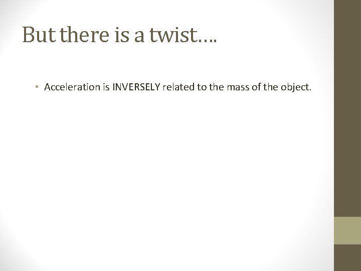 But there is a twist…. • Acceleration is INVERSELY related to the mass of But there is a twist…. • Acceleration is INVERSELY related to the mass of