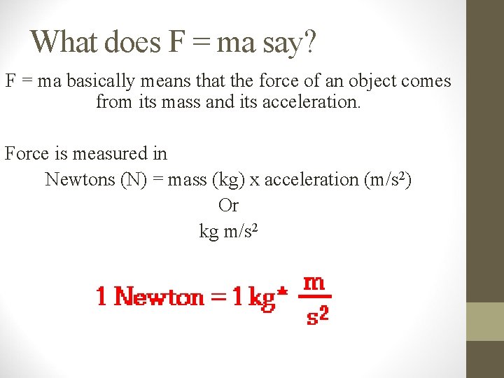 What does F = ma say? F = ma basically means that the force What does F = ma say? F = ma basically means that the force