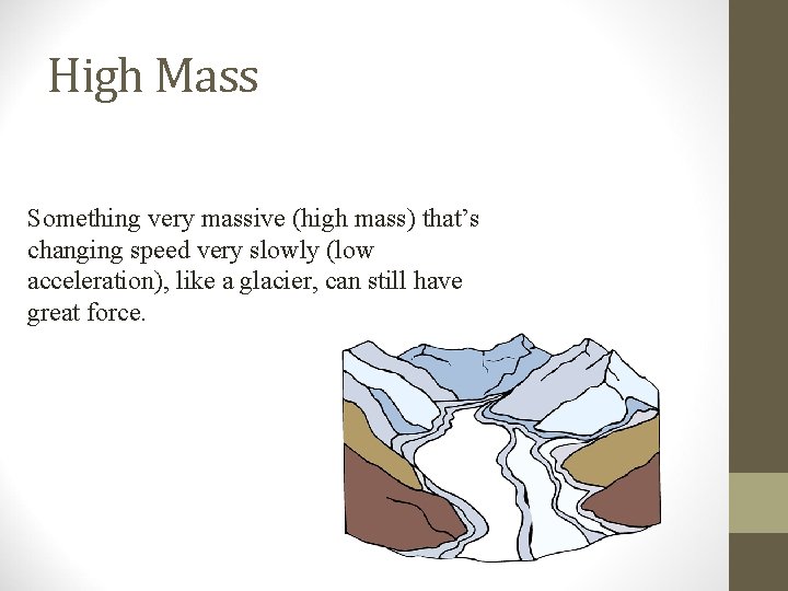 High Mass Something very massive (high mass) that’s changing speed very slowly (low acceleration), High Mass Something very massive (high mass) that’s changing speed very slowly (low acceleration),