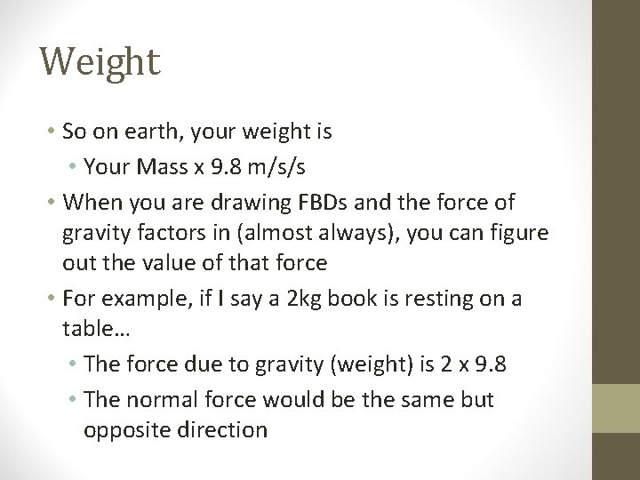 Weight • So on earth, your weight is • Your Mass x 9. 8 Weight • So on earth, your weight is • Your Mass x 9. 8