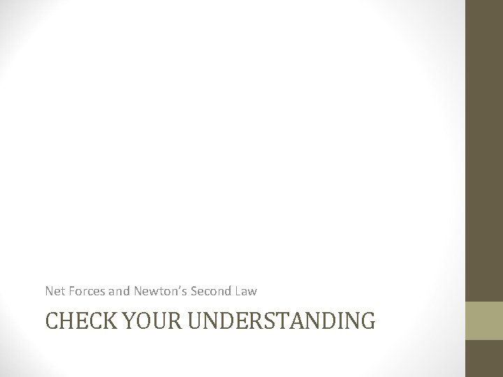 Net Forces and Newton’s Second Law CHECK YOUR UNDERSTANDING Net Forces and Newton’s Second Law CHECK YOUR UNDERSTANDING
