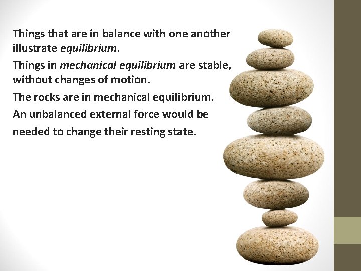 Things that are in balance with one another illustrate equilibrium. Things in mechanical equilibrium Things that are in balance with one another illustrate equilibrium. Things in mechanical equilibrium