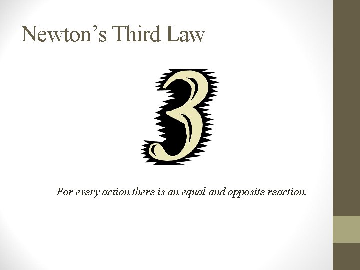 Newton’s Third Law For every action there is an equal and opposite reaction. Newton’s Third Law For every action there is an equal and opposite reaction.