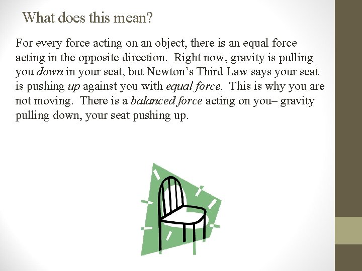 What does this mean? For every force acting on an object, there is an What does this mean? For every force acting on an object, there is an