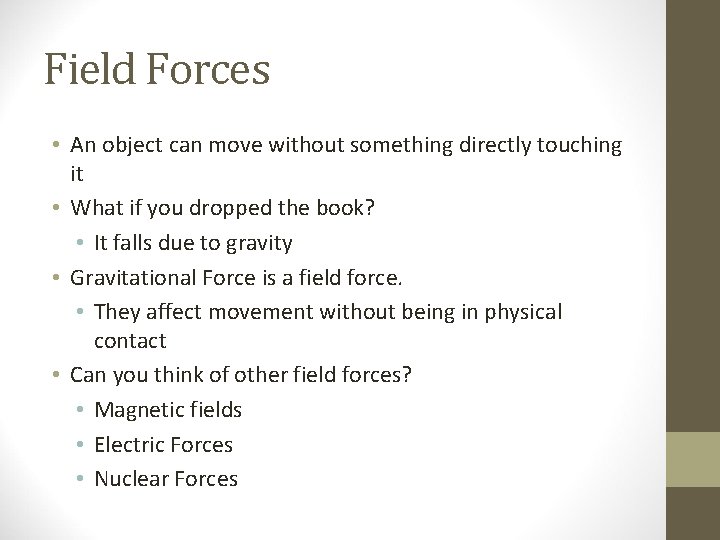 Field Forces • An object can move without something directly touching it • What Field Forces • An object can move without something directly touching it • What