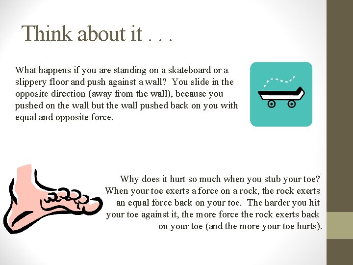 Think about it. . . What happens if you are standing on a skateboard Think about it. . . What happens if you are standing on a skateboard