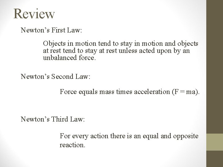 Review Newton’s First Law: Objects in motion tend to stay in motion and objects Review Newton’s First Law: Objects in motion tend to stay in motion and objects