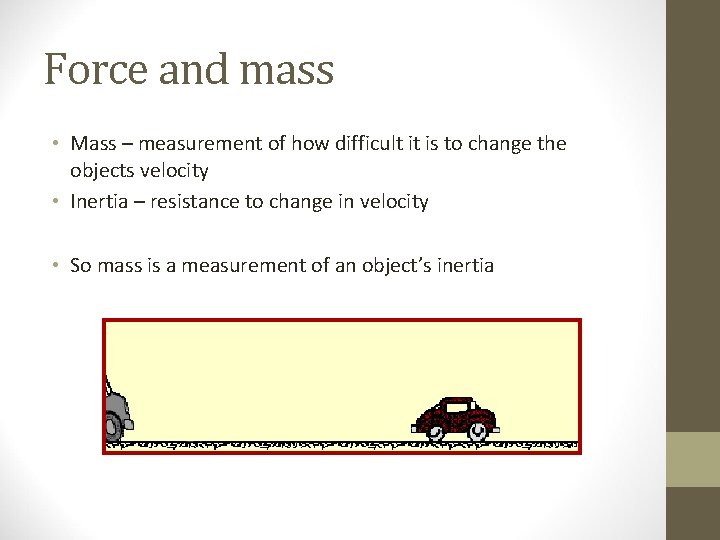Force and mass • Mass – measurement of how difficult it is to change Force and mass • Mass – measurement of how difficult it is to change