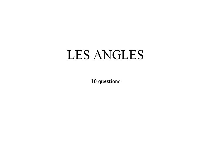 LES ANGLES 10 questions 