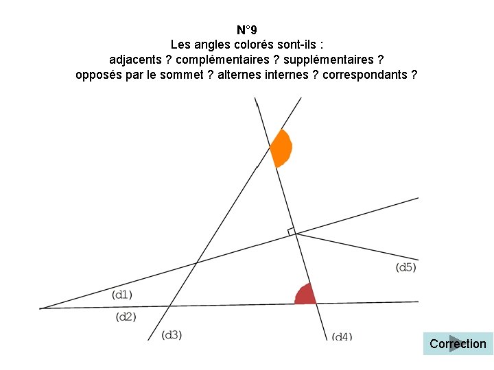 N° 9 Les angles colorés sont-ils : adjacents ? complémentaires ? supplémentaires ? opposés
