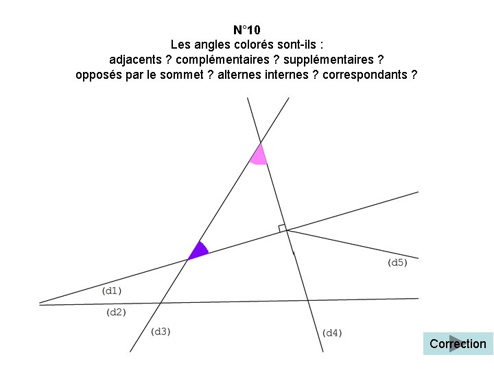 N° 10 Les angles colorés sont-ils : adjacents ? complémentaires ? supplémentaires ? opposés