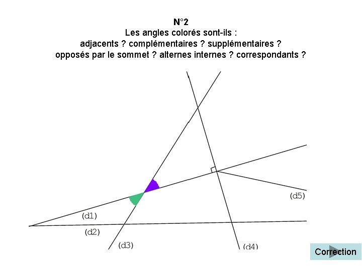 N° 2 Les angles colorés sont-ils : adjacents ? complémentaires ? supplémentaires ? opposés