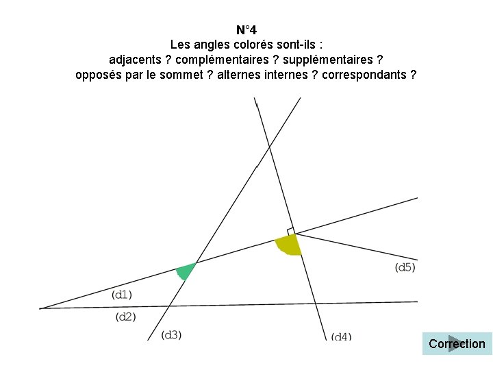 N° 4 Les angles colorés sont-ils : adjacents ? complémentaires ? supplémentaires ? opposés