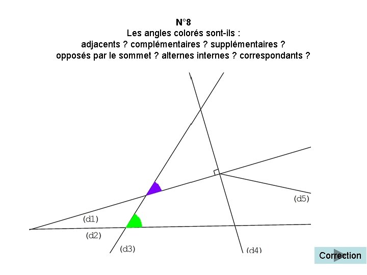 N° 8 Les angles colorés sont-ils : adjacents ? complémentaires ? supplémentaires ? opposés